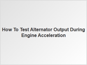 Evaluating Alternator Performance Under Load Conditions