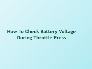 Measuring Voltage During Throttle Operation