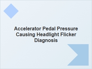 Diagnosing Headlight Flicker From Pedal Pressure