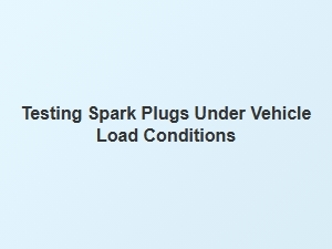 Evaluating Spark Plug Performance Under Load