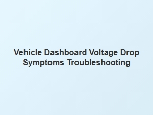 Troubleshooting Voltage Drop Symptoms on Your Dashboard